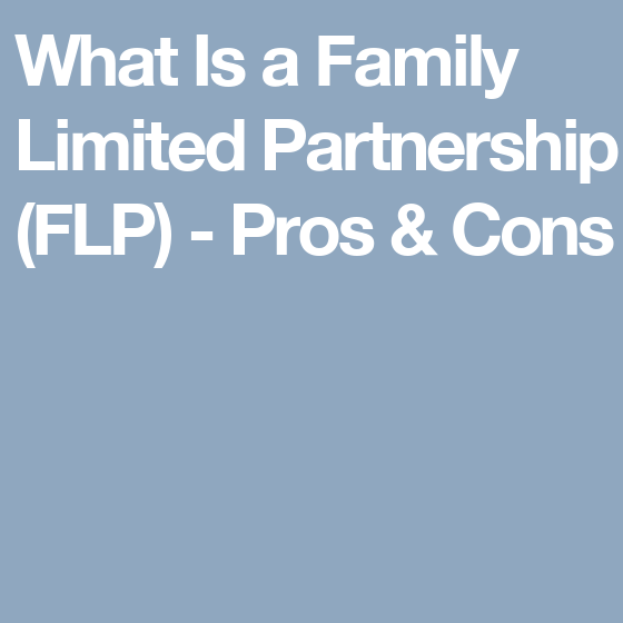 Family Limited Partnerships: Pros and Cons