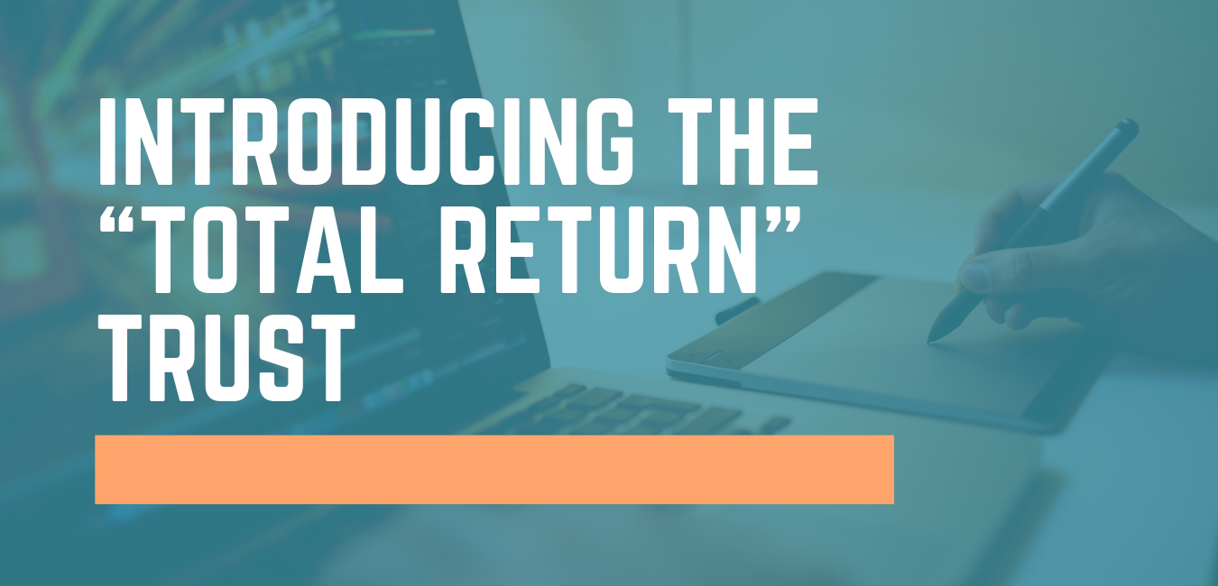 Introducing the “Total Return” Trust