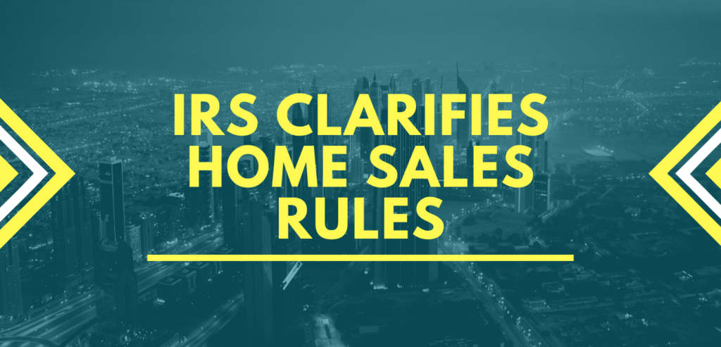 IRS CLARIFIES HOME SALES RULES