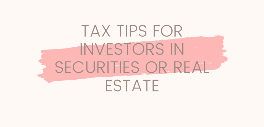 TAX TIPS FOR INVESTORS IN SECURITIES OR REAL ESTATE