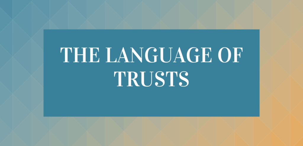 THE LANGUAGE OF TRUSTS THE LANGUAGE OF TRUSTS