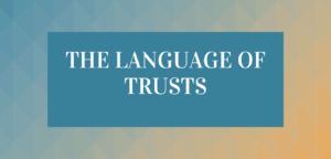 THE LANGUAGE OF TRUSTS