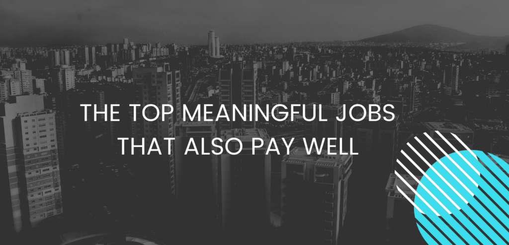 THE TOP MEANINGFUL JOBS THAT ALSO PAY WELL